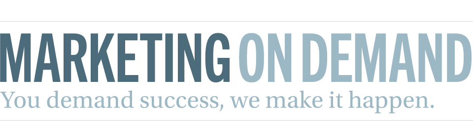 MARKETING ON DEMAND.You demand success, we make it happen.